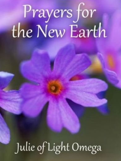 PRAYERS FOR THE NEW EARTH by Julie of Light Omega-amazon.com-Prayers-Earth-Julie-Light-Omega-dp-1546658211-.jpg