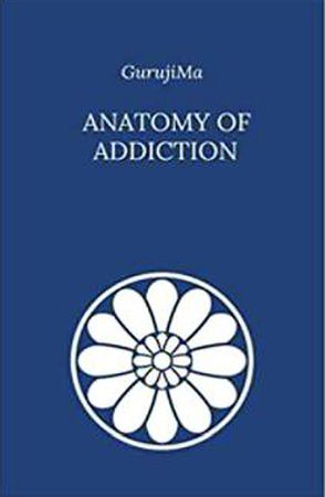 . Anatomy of Addiction - GurujiMa 11-2020.JPG